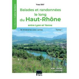 BALADES ET RANDONNEES LE LONG DU HAUT-RHONE - ENTRE LYON ET YENNE T1