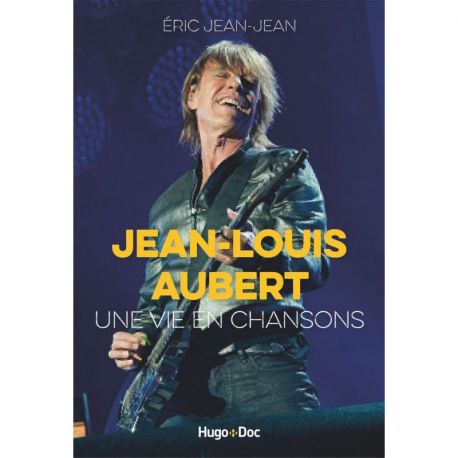 JEAN-LOUIS AUBERT, UNE VIE EN CHANSONS