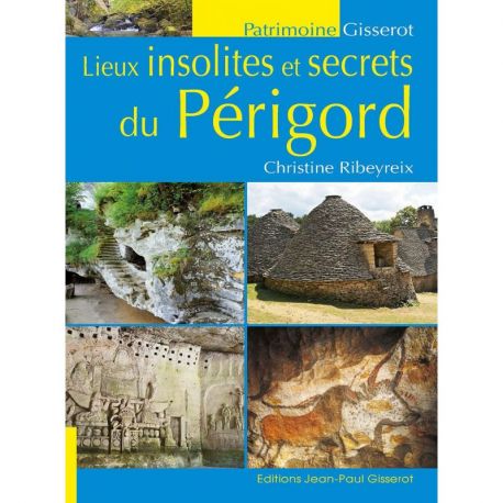 LIEUX INSOLITES ET SECRETS DU PERIGORD