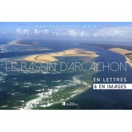 LE BASSIN D'ARCACHON EN LETTRES ET EN IMAGES