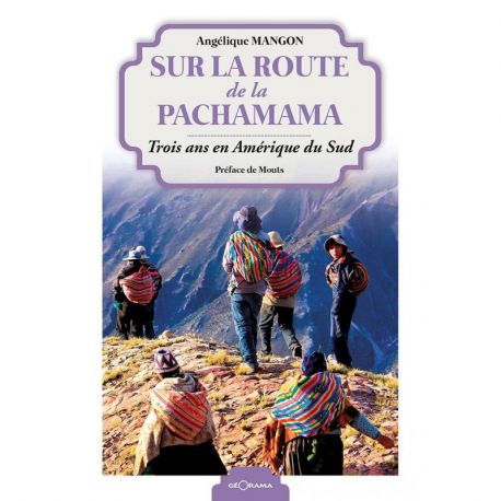 SUR LA ROUTE DE LA PACHAMAMA TROIS ANS EN AMERIQUE DU SUD