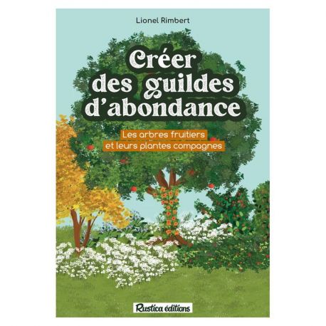 CREER DES GUILDES D ABONDANCE LES ARBRES FRUITIERS ET LEURS PLANTES COMPAGNES