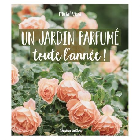 UN JARDIN PARFUME TOUTE L ANNEE