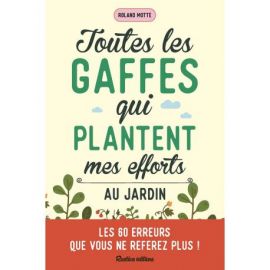 TOUTES LES GAFFES QUI PLANTENT MES EFFORTS AU JARDIN