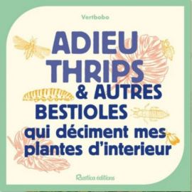 ADIEU THRIPS ET AUTRES BESTIOLES QUI DECIMENT MES PLANTES D'INTERIEUR