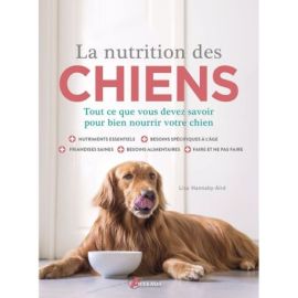LA NUTRITION DES CHIENS - TOUT CE QUE VOUS DEVEZ SAVOIR POUR BIEN NOURRIR VOTRE CHIEN
