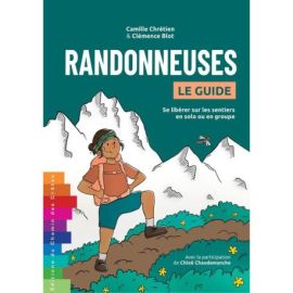 RANDONNEUSES - LE GUIDE - SE LIBERER SUR LES SENTIERS EN SOLO OU EN GROUPE