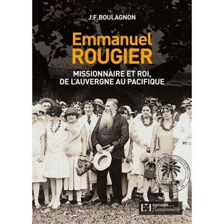 EMMANUEL ROUGIER, MISSIONNAIRE ET ROI DE L'AUVERGNE AU PACIFIQUE